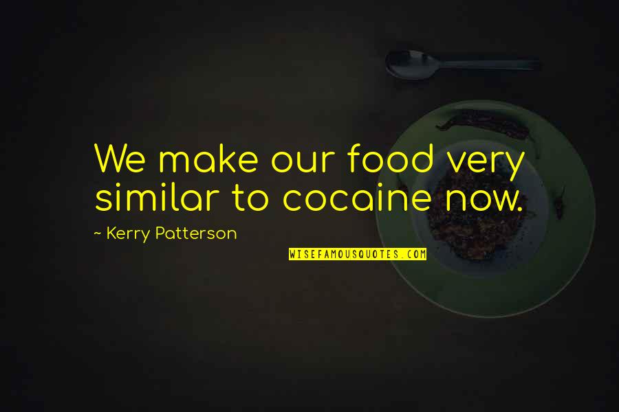Collegare Iphone Quotes By Kerry Patterson: We make our food very similar to cocaine