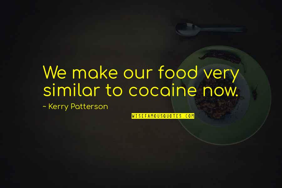 Collegare Iphone Quotes By Kerry Patterson: We make our food very similar to cocaine Collegare Iphone Quotes By Kerry Patterson: We make our food very similar to cocaine
