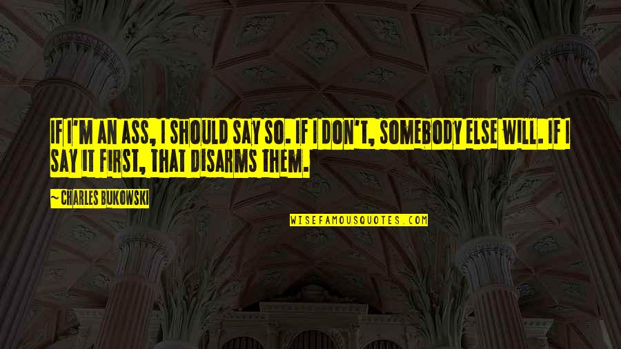 College Acceptance Quotes By Charles Bukowski: If I'm an ass, I should say so.