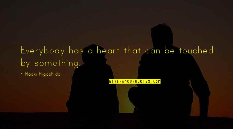 College Acceptance Quotes By Naoki Higashida: Everybody has a heart that can be touched