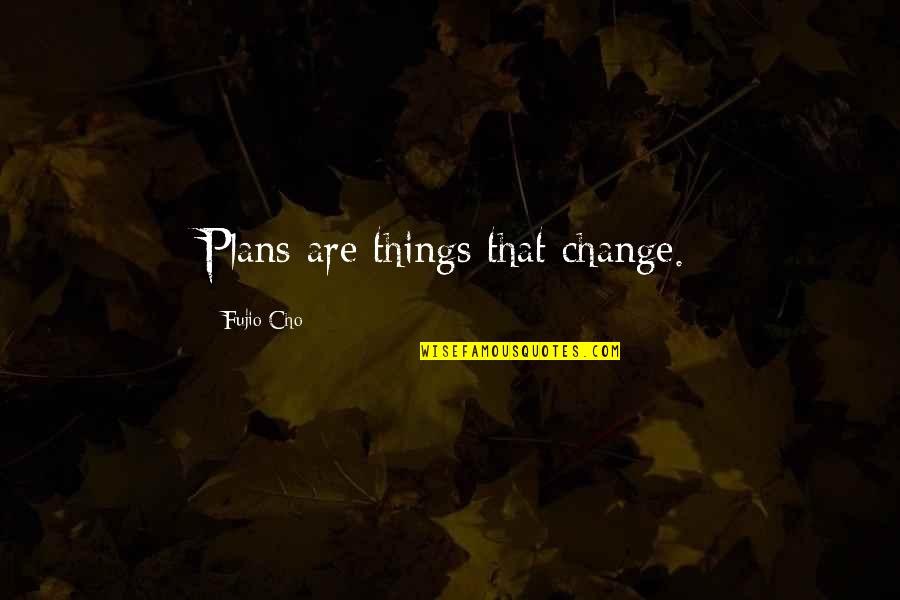 College Algebra Quotes By Fujio Cho: Plans are things that change.