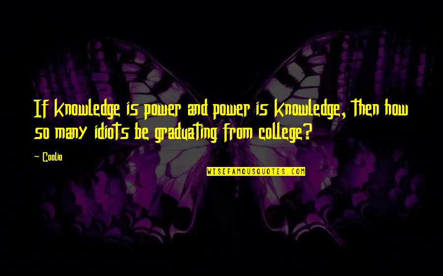 College And Education Quotes By Coolio: If knowledge is power and power is knowledge,