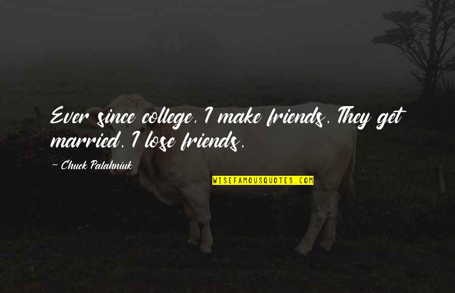 College And Friends Quotes By Chuck Palahniuk: Ever since college, I make friends. They get