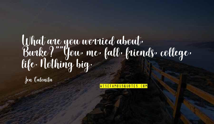 College And Friends Quotes By Jen Calonita: What are you worried about, Burke?""You, me, fall,