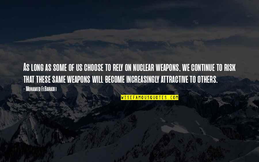 College And Fun Quotes By Mohamed ElBaradei: As long as some of us choose to College And Fun Quotes By Mohamed ElBaradei: As long as some of us choose to