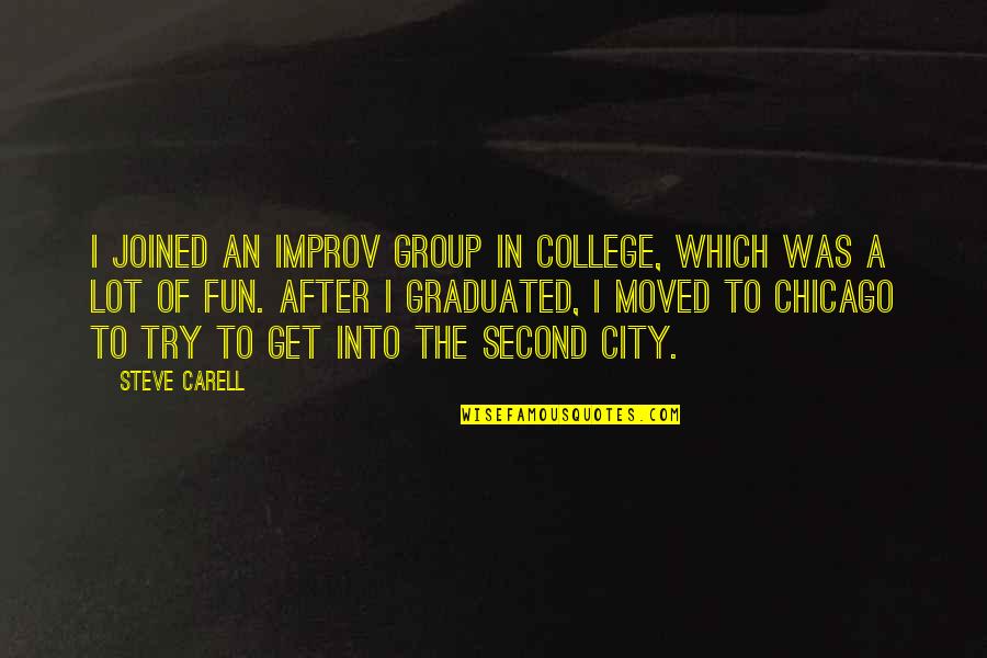 College And Fun Quotes By Steve Carell: I joined an improv group in college, which