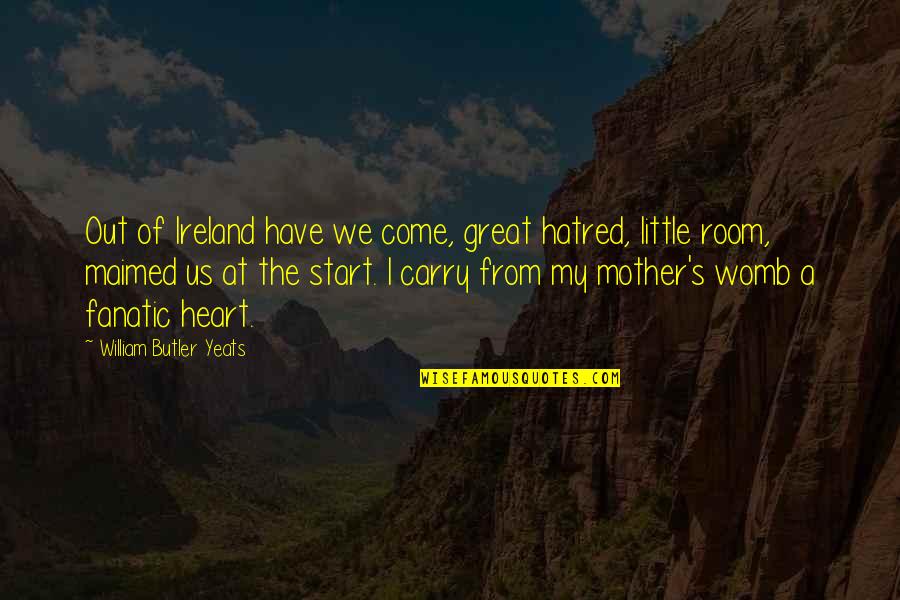 College And Fun Quotes By William Butler Yeats: Out of Ireland have we come, great hatred, College And Fun Quotes By William Butler Yeats: Out of Ireland have we come, great hatred,