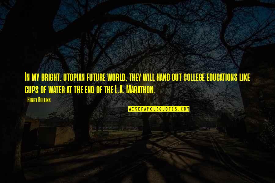 College And Future Quotes By Henry Rollins: In my bright, utopian future world, they will