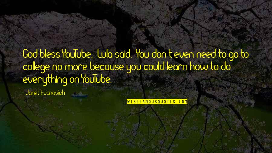 College And God Quotes By Janet Evanovich: God bless YouTube," Lula said. "You don't even