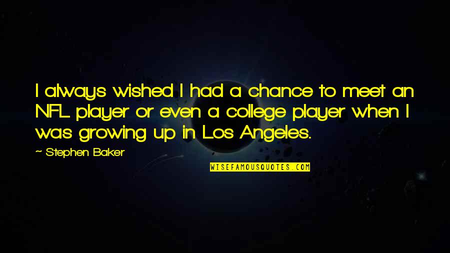 College And Growing Up Quotes By Stephen Baker: I always wished I had a chance to