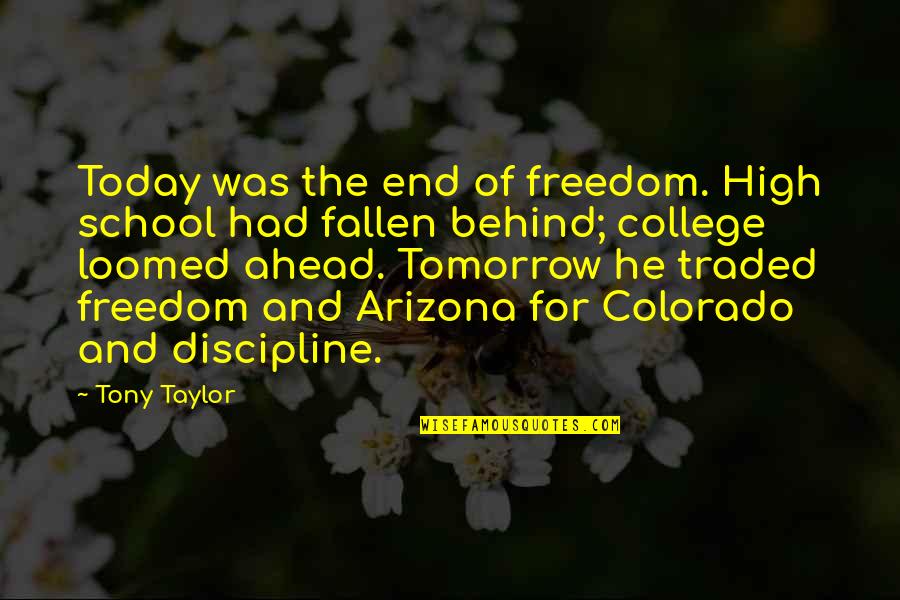 College And Growing Up Quotes By Tony Taylor: Today was the end of freedom. High school