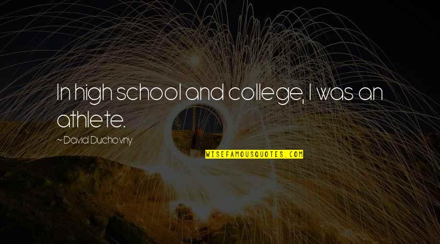 College And High School Quotes By David Duchovny: In high school and college, I was an