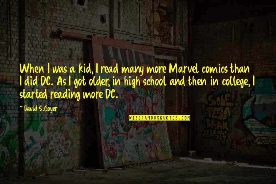 College And High School Quotes By David S.Goyer: When I was a kid, I read many College And High School Quotes By David S.Goyer: When I was a kid, I read many