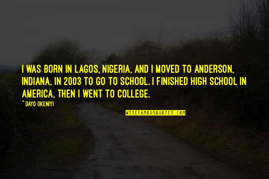 College And High School Quotes By Dayo Okeniyi: I was born in Lagos, Nigeria, and I