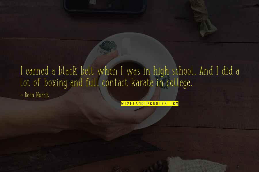 College And High School Quotes By Dean Norris: I earned a black belt when I was