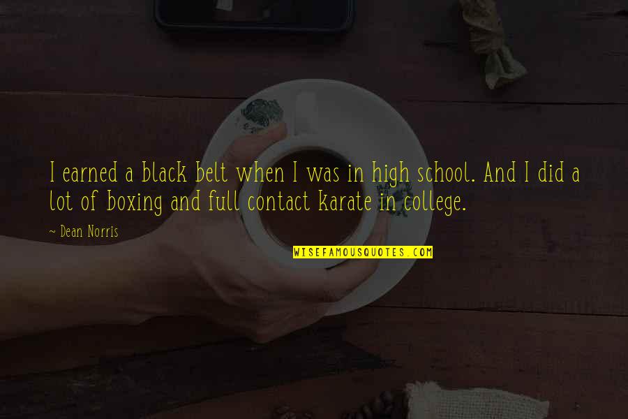 College And High School Quotes By Dean Norris: I earned a black belt when I was College And High School Quotes By Dean Norris: I earned a black belt when I was