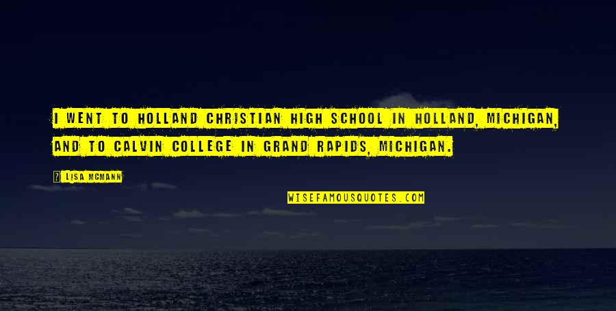 College And High School Quotes By Lisa McMann: I went to Holland Christian High School in