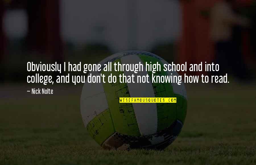 College And High School Quotes By Nick Nolte: Obviously I had gone all through high school College And High School Quotes By Nick Nolte: Obviously I had gone all through high school