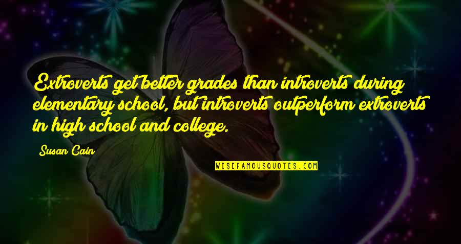 College And High School Quotes By Susan Cain: Extroverts get better grades than introverts during elementary College And High School Quotes By Susan Cain: Extroverts get better grades than introverts during elementary