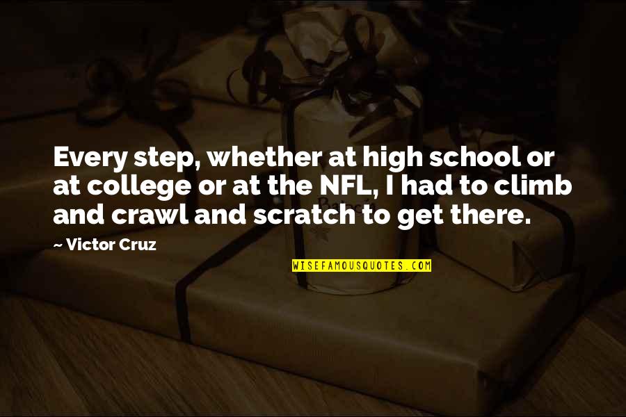 College And High School Quotes By Victor Cruz: Every step, whether at high school or at