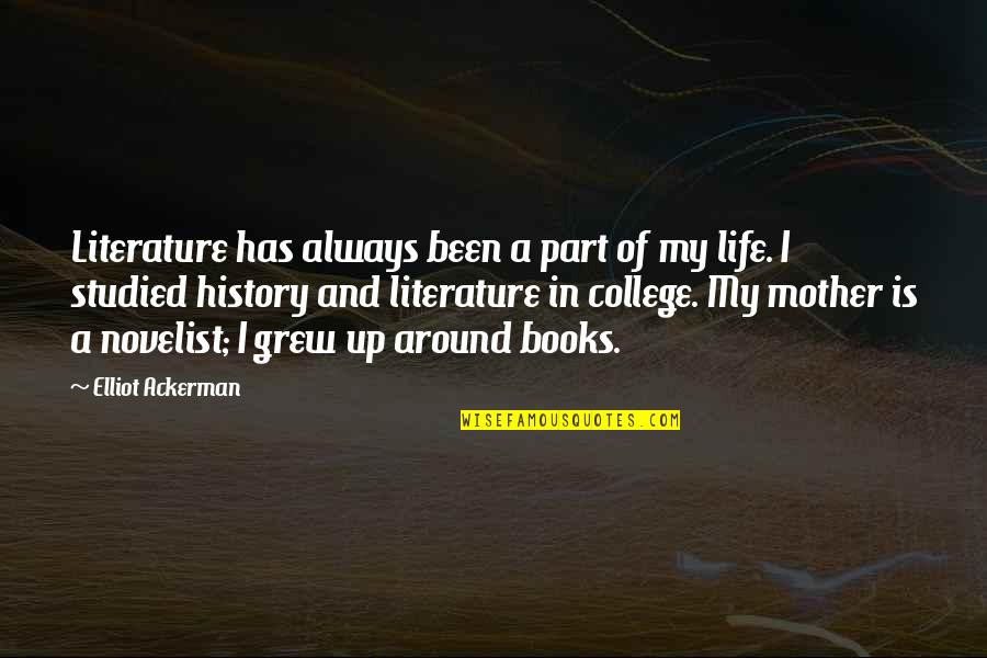 College And Life Quotes By Elliot Ackerman: Literature has always been a part of my