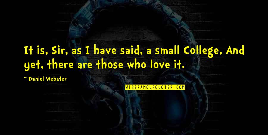 College And Love Quotes By Daniel Webster: It is, Sir, as I have said, a