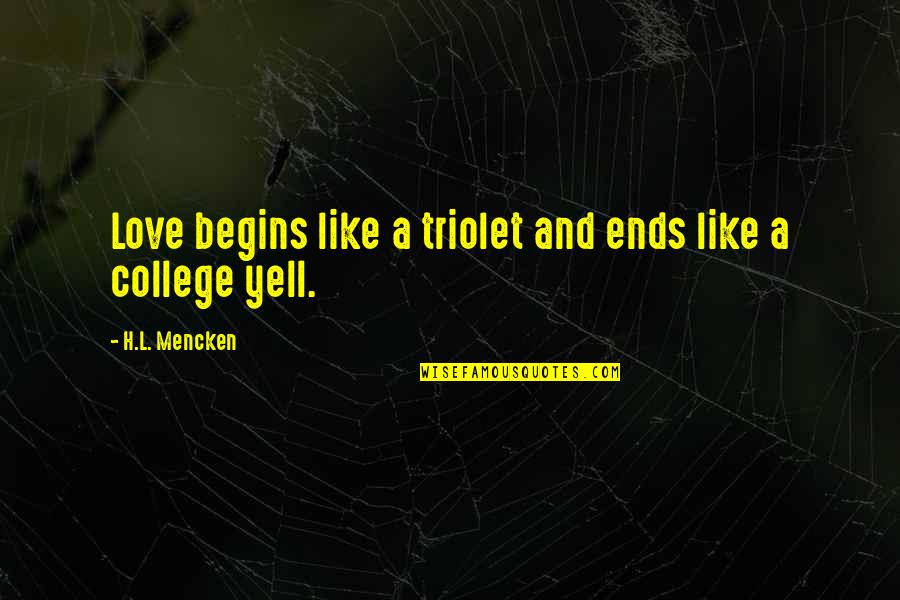 College And Love Quotes By H.L. Mencken: Love begins like a triolet and ends like