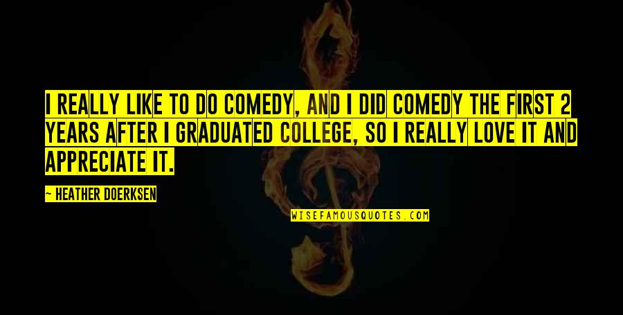 College And Love Quotes By Heather Doerksen: I really like to do comedy, and I