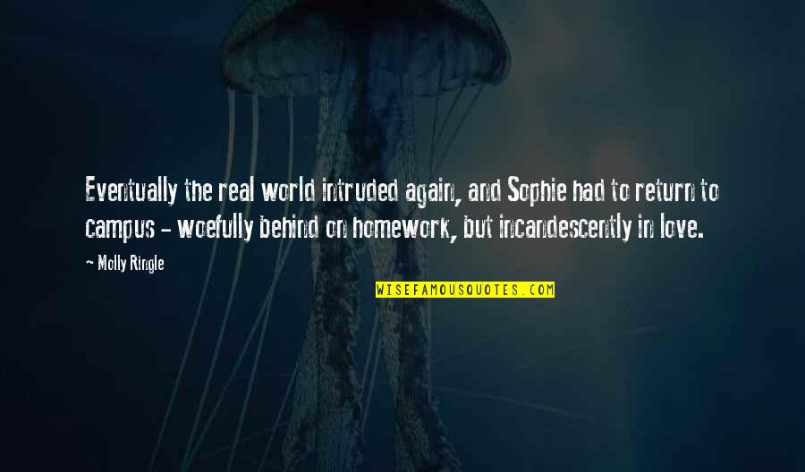 College And Love Quotes By Molly Ringle: Eventually the real world intruded again, and Sophie