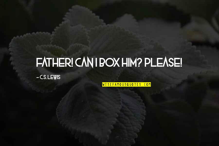 College And Relationships Quotes By C.S. Lewis: Father! Can I box him? Please!