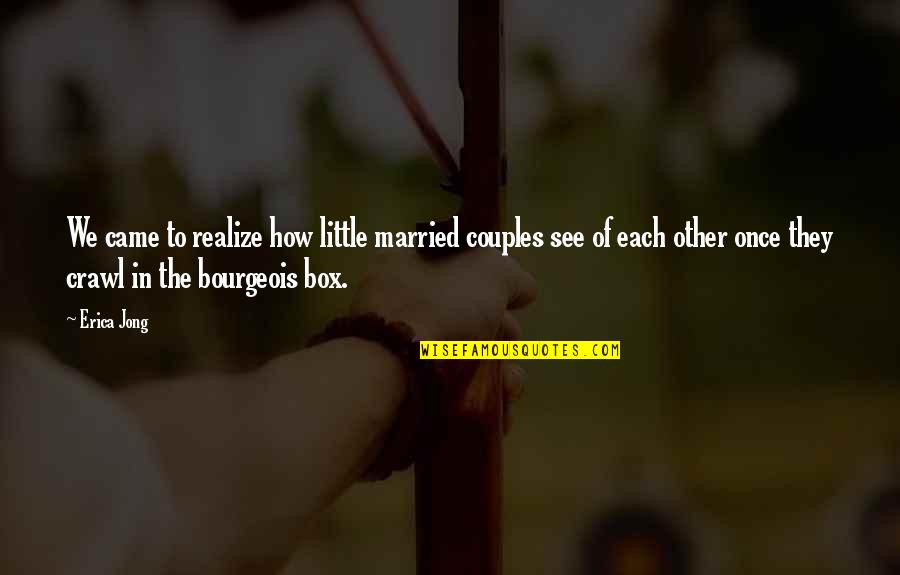 College And School District Partnerships Quotes By Erica Jong: We came to realize how little married couples College And School District Partnerships Quotes By Erica Jong: We came to realize how little married couples