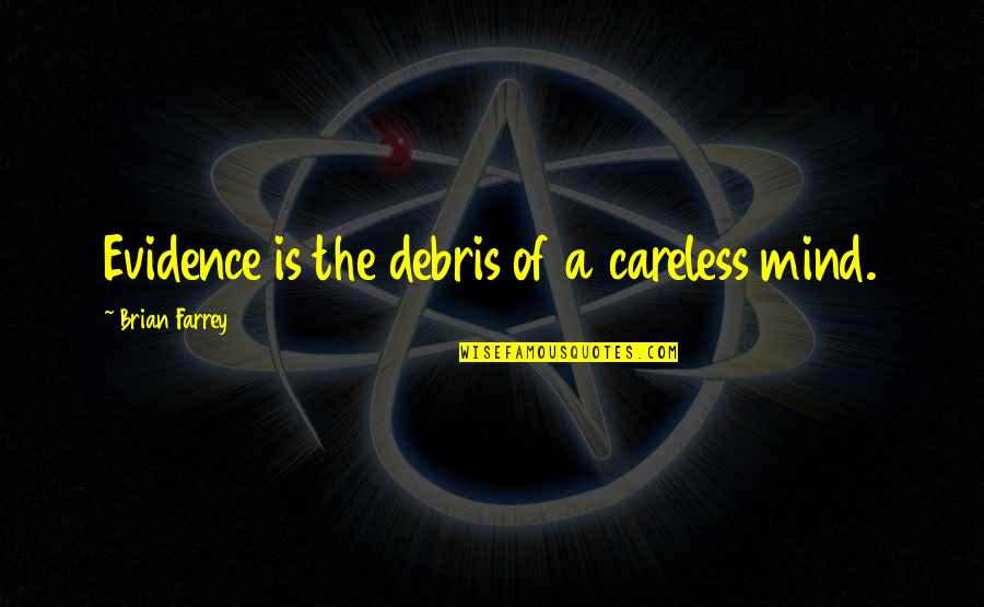 College And Success Quotes By Brian Farrey: Evidence is the debris of a careless mind.