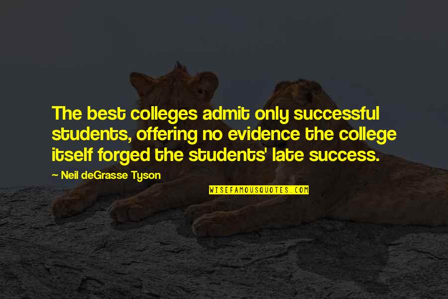 College And Success Quotes By Neil DeGrasse Tyson: The best colleges admit only successful students, offering