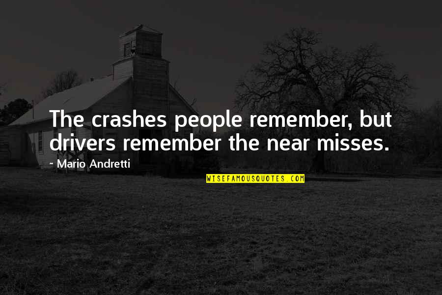 College Annual Day Celebration Quotes By Mario Andretti: The crashes people remember, but drivers remember the