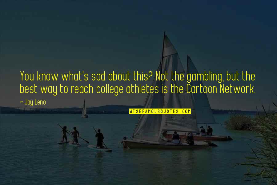 College Athlete Quotes By Jay Leno: You know what's sad about this? Not the