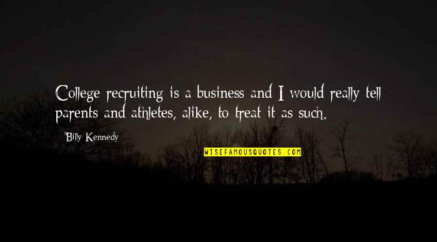 College Athletes Quotes By Billy Kennedy: College recruiting is a business and I would