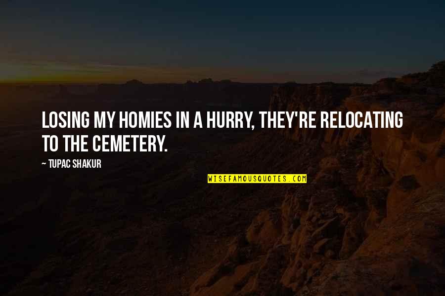 College Basketball Inspirational Quotes By Tupac Shakur: Losing my homies in a hurry, they're relocating