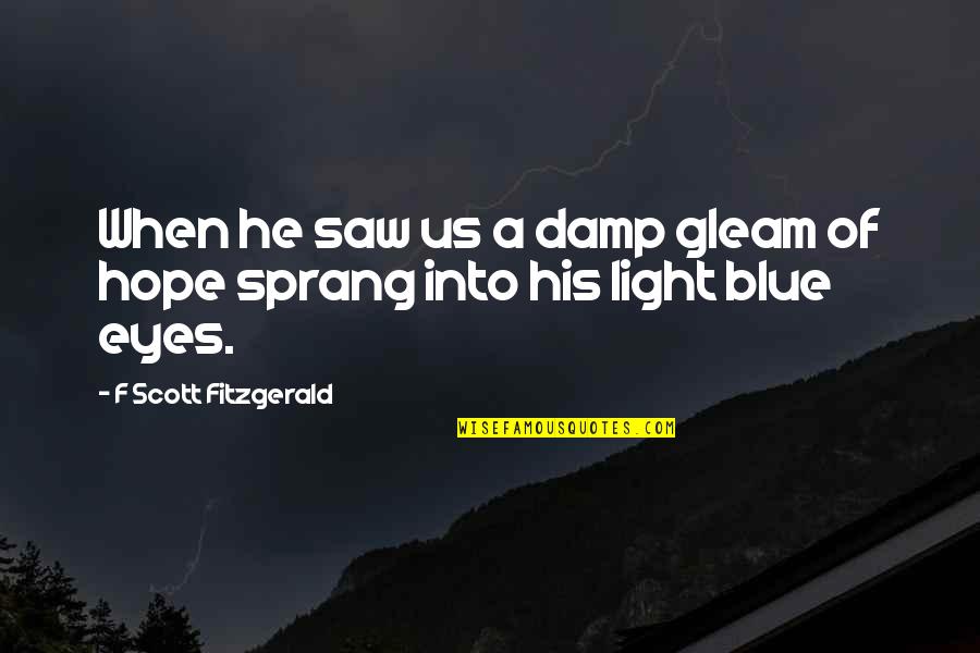 College Basketball Quotes By F Scott Fitzgerald: When he saw us a damp gleam of