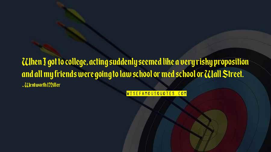 College Best Friends Quotes By Wentworth Miller: When I got to college, acting suddenly seemed