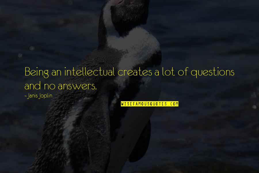 College Bound Quotes By Janis Joplin: Being an intellectual creates a lot of questions