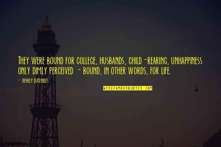 College Bound Quotes By Jeffrey Eugenides: They were bound for college, husbands, child-rearing, unhappiness