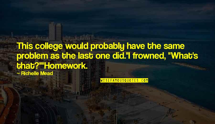 College Bound Quotes By Richelle Mead: This college would probably have the same problem