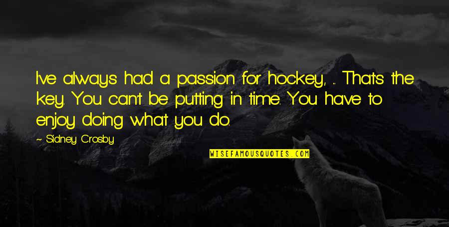 College Bound Quotes By Sidney Crosby: I've always had a passion for hockey, ...