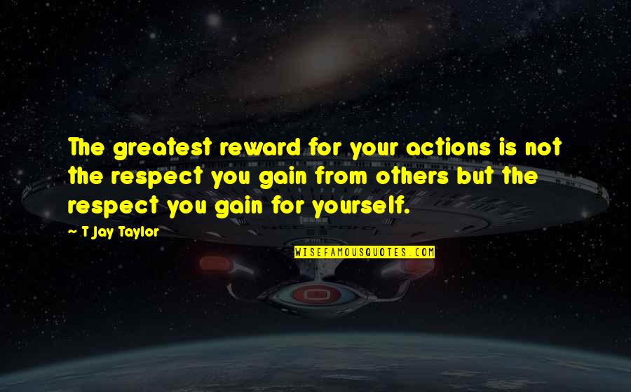 College Boy Quotes By T Jay Taylor: The greatest reward for your actions is not