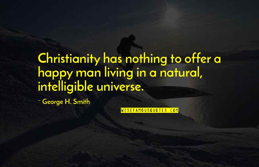 College Bunk Quotes By George H. Smith: Christianity has nothing to offer a happy man