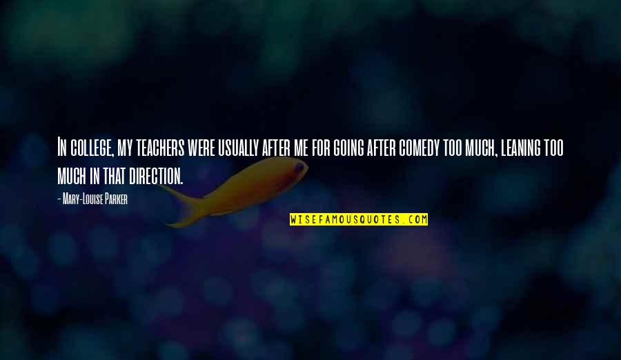 College By Me Quotes By Mary-Louise Parker: In college, my teachers were usually after me