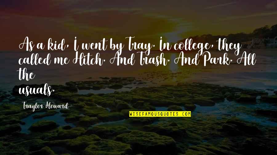 College By Me Quotes By Traylor Howard: As a kid, I went by Tray. In