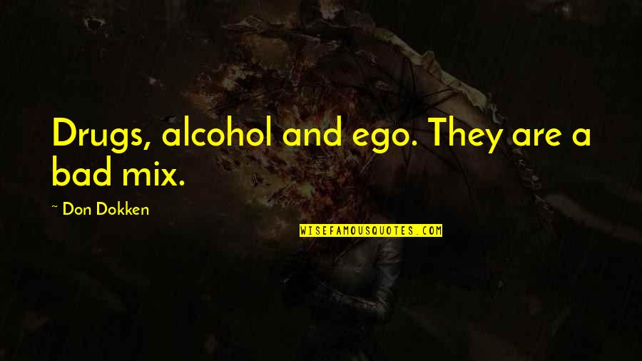College By State Quotes By Don Dokken: Drugs, alcohol and ego. They are a bad