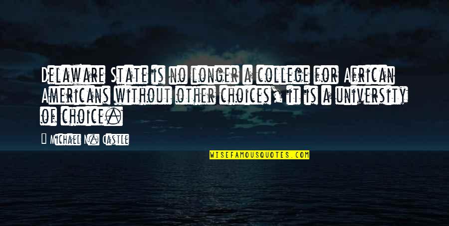 College By State Quotes By Michael N. Castle: Delaware State is no longer a college for