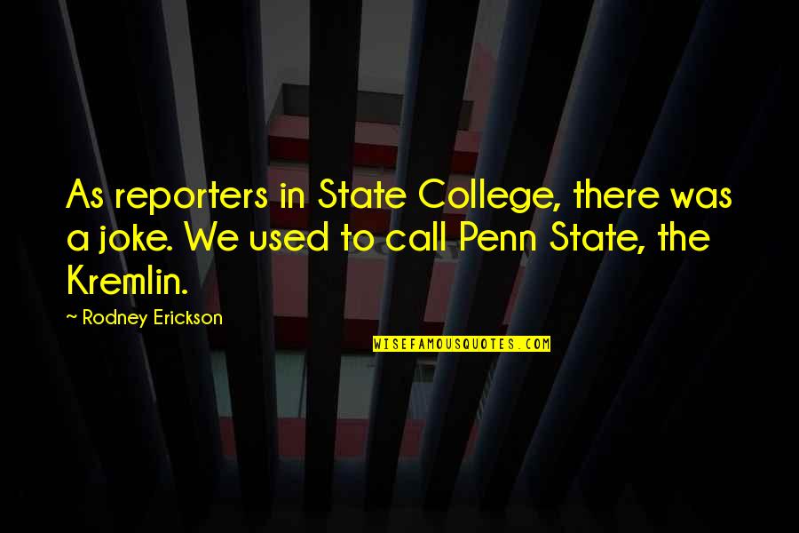 College By State Quotes By Rodney Erickson: As reporters in State College, there was a